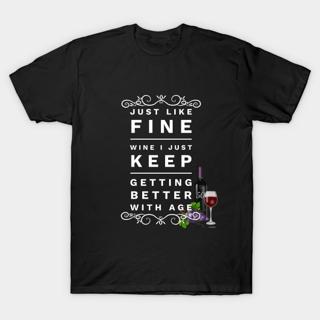 Just Like Wine I just Keep Getting Better With Age 50 to 50 Year Old - Gift For 50 Year Old T-Shirt by giftideas